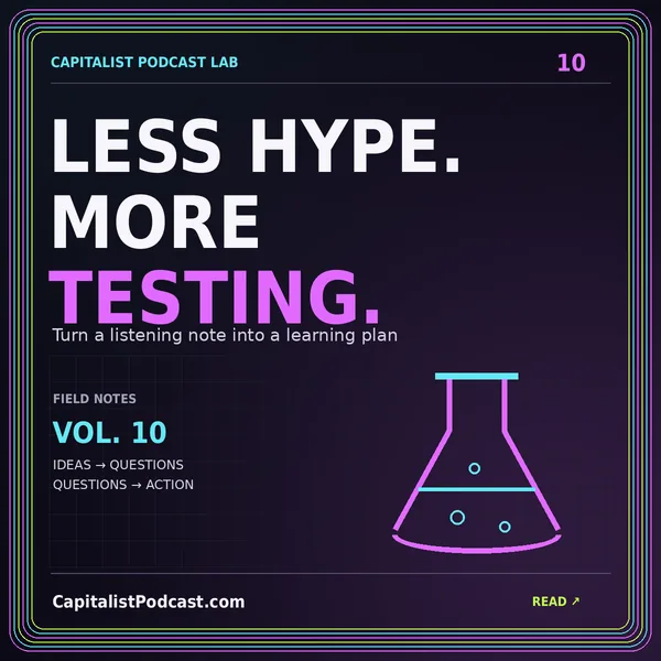 LESS HYPE. MORE TESTING. — Turn a listening note into a learning plan, a neon CapitalistPodcast.com typography card with a multicolor pinstripe frame.