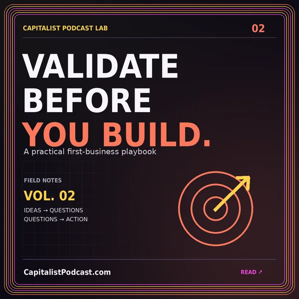 VALIDATE BEFORE YOU BUILD. — A practical first-business playbook, a neon CapitalistPodcast.com typography card with a multicolor pinstripe frame.